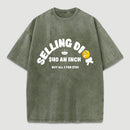 Selling Dick $40 An Inch Washed T-Shirt