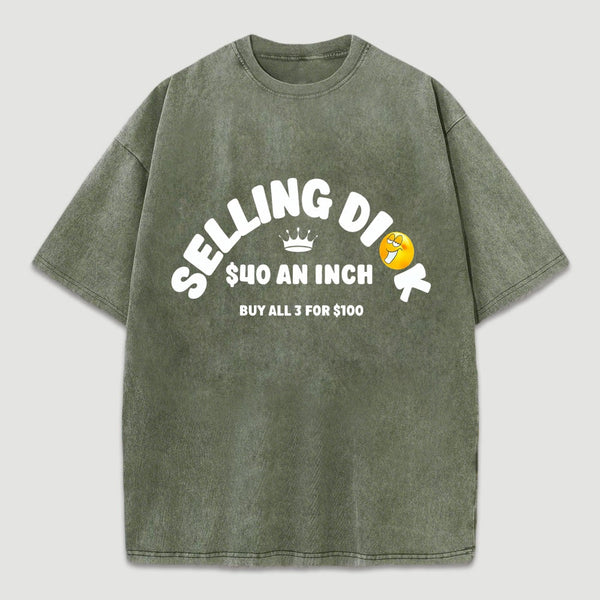 Selling Dick $40 An Inch Washed T-Shirt
