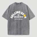 Selling Dick $40 An Inch Washed T-Shirt