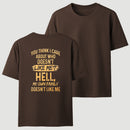 You Think I Care About Who Doesnt Like Me Funny T-Shirt