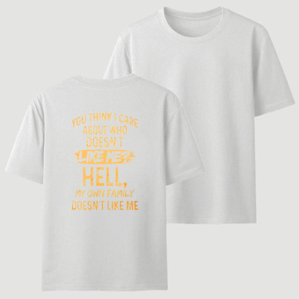 You Think I Care About Who Doesnt Like Me Funny T-Shirt
