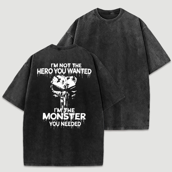 I'm Not The Hero You Wanted I'm The Monster You Needed Skull T-Shirt