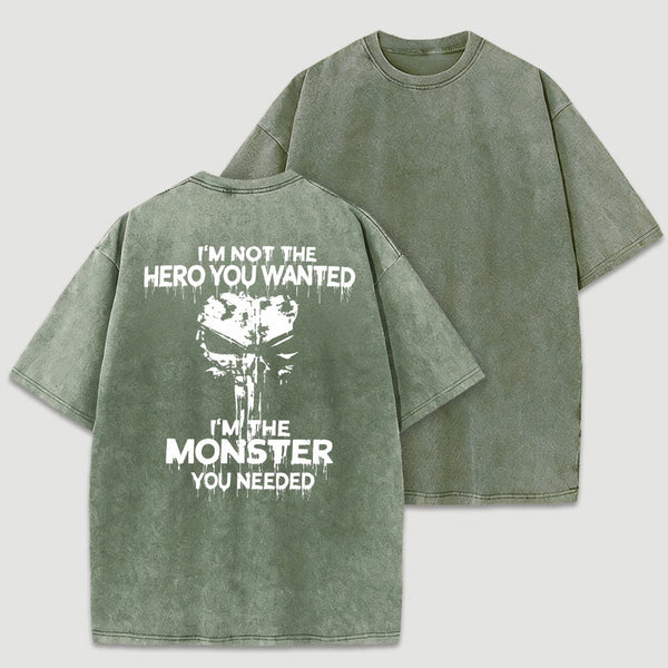 I'm Not The Hero You Wanted I'm The Monster You Needed Skull T-Shirt