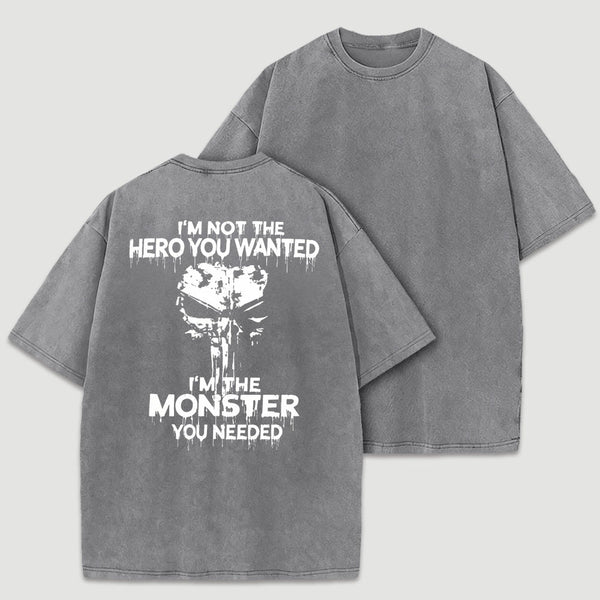 I'm Not The Hero You Wanted I'm The Monster You Needed Skull T-Shirt