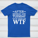 After Monday And Tuesday Even The Calendar Says WTF Humorous T-Shirt