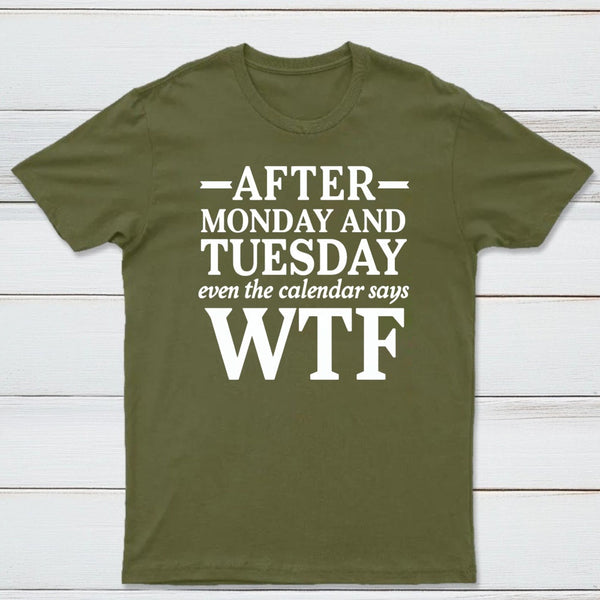 After Monday And Tuesday Even The Calendar Says WTF Humorous T-Shirt