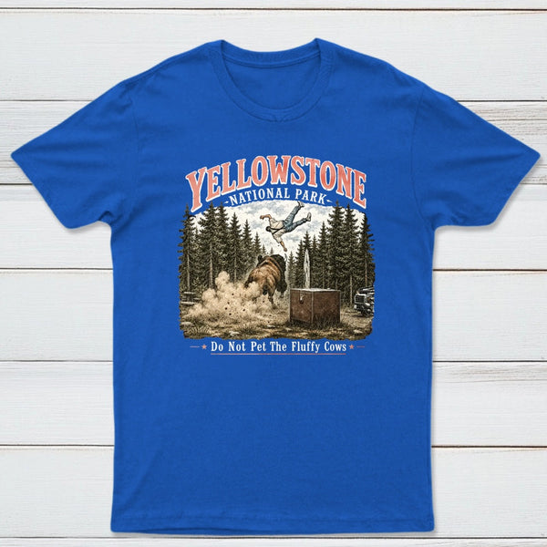 Do Not Pet The Fluffy Cows Yellowstone National Park T-Shirt