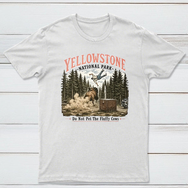 Do Not Pet The Fluffy Cows Yellowstone National Park T-Shirt