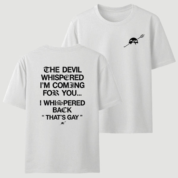The Devil Whispered I'm Coming For You T-Shirt