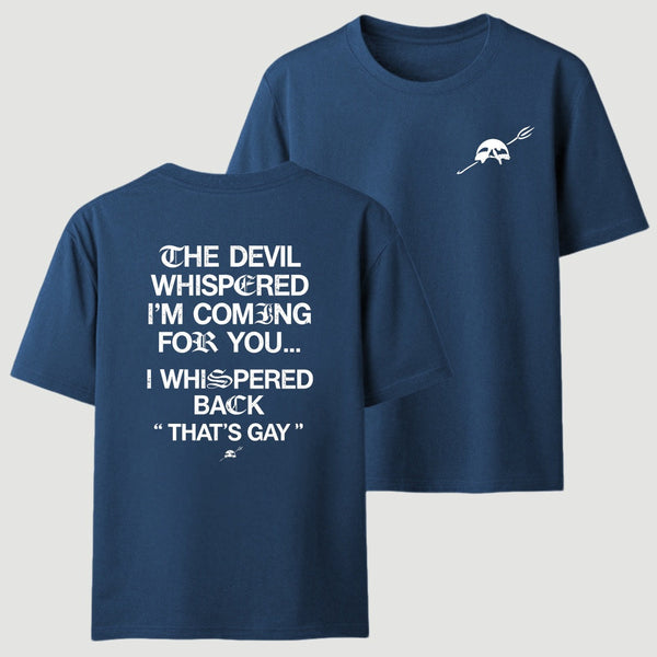 The Devil Whispered I'm Coming For You T-Shirt