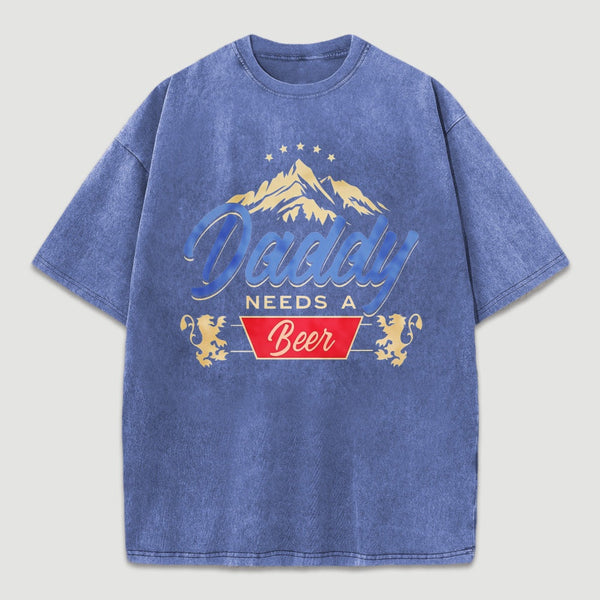 Daddy Needs A Beer Shirt Vintage Washed T-Shirt