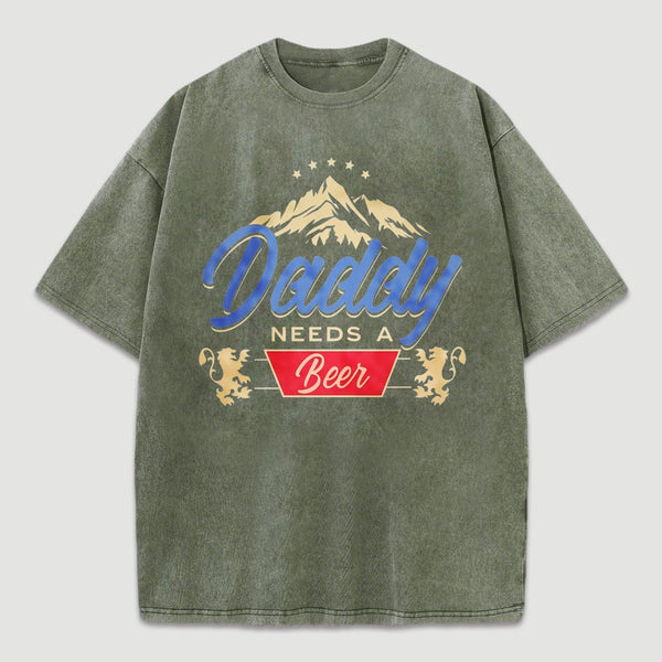 Daddy Needs A Beer Shirt Vintage Washed T-Shirt