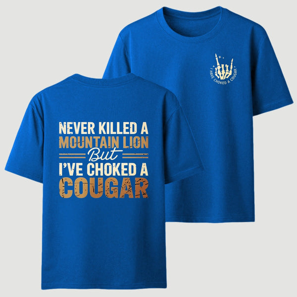 Never Killed A Mountain Lion But I Have Choked A Cougar Funny Quote T-Shirt
