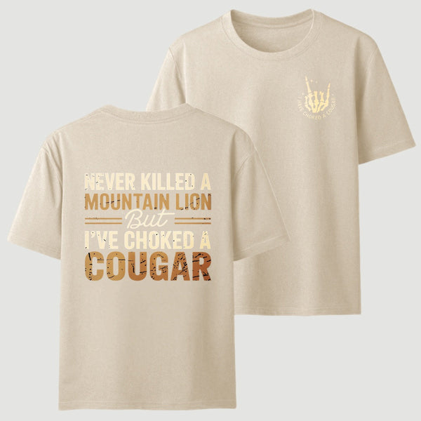 Never Killed A Mountain Lion But I Have Choked A Cougar Funny Quote T-Shirt