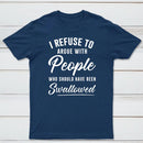 I Refuse to Argue with People Who Should Have Been Swallowed T-Shirt