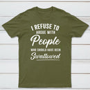 I Refuse to Argue with People Who Should Have Been Swallowed T-Shirt