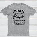I Refuse to Argue with People Who Should Have Been Swallowed T-Shirt