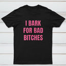 Women's I Bark For Bad Bitches Graphic T-Shirt