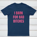 Women's I Bark For Bad Bitches Graphic T-Shirt