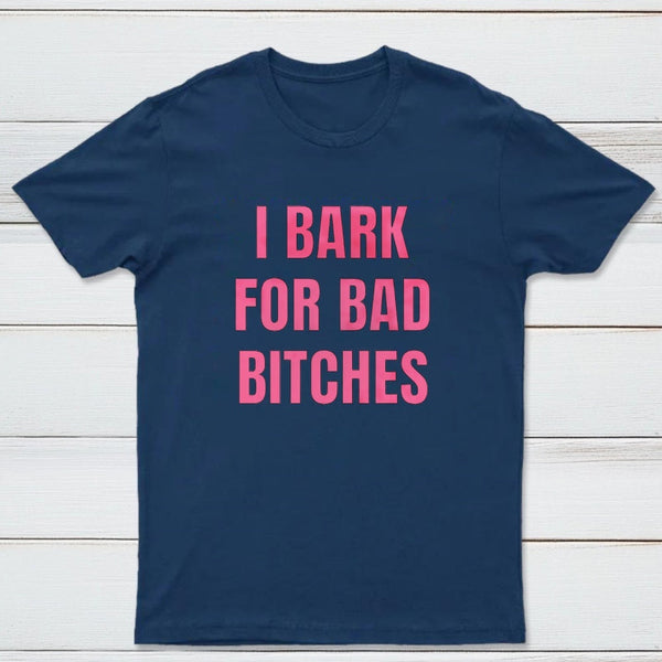 Women's I Bark For Bad Bitches Graphic T-Shirt
