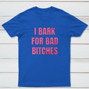Women's I Bark For Bad Bitches Graphic T-Shirt