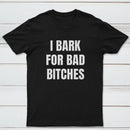 Women's I Bark For Bad Bitches Graphic T-Shirt