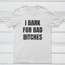 Women's I Bark For Bad Bitches Graphic T-Shirt