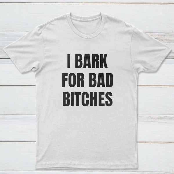 Women's I Bark For Bad Bitches Graphic T-Shirt
