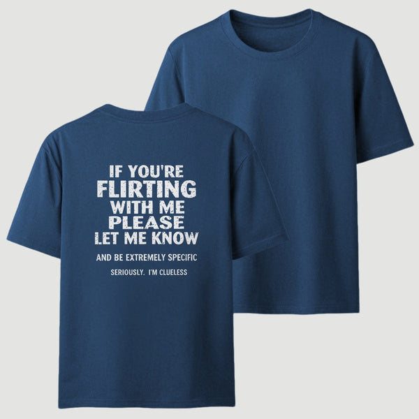If You're Flirting With Me Please Let Me Know T-Shirt