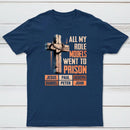 All My Role Models Went To Prison Graphic T-Shirt