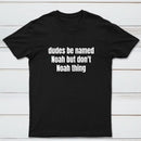 Dudes Be Named Noah But Don't Noah Thing T-Shirt