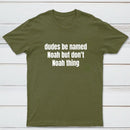 Dudes Be Named Noah But Don't Noah Thing T-Shirt