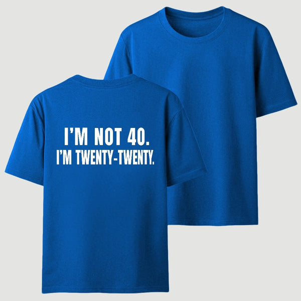 I M Not 40 I M Twenty Twenty Funny T-Shirt