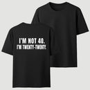 I M Not 40 I M Twenty Twenty Funny T-Shirt