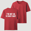 I M Not 40 I M Twenty Twenty Funny T-Shirt