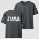 I M Not 40 I M Twenty Twenty Funny T-Shirt