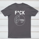 Fck You Pie Chart Design Graphic T-Shirt