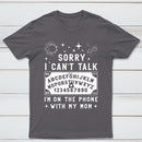 Sorry I Can't Talk I'm On The Phone With My Mom T-Shirt