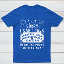 Sorry I Can't Talk I'm On The Phone With My Mom T-Shirt