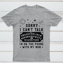 Sorry I Can't Talk I'm On The Phone With My Mom T-Shirt