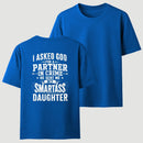 I Asked God For A Partner In Crime He Sent Me My Smartass Daughter T-Shirt