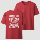 I Asked God For A Partner In Crime He Sent Me My Smartass Daughter T-Shirt