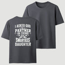 I Asked God For A Partner In Crime He Sent Me My Smartass Daughter T-Shirt