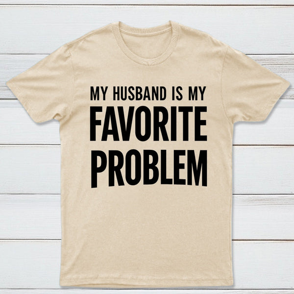 Funny My Husband Is My Favorite Problem T-Shirt