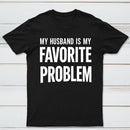 Funny My Husband Is My Favorite Problem T-Shirt