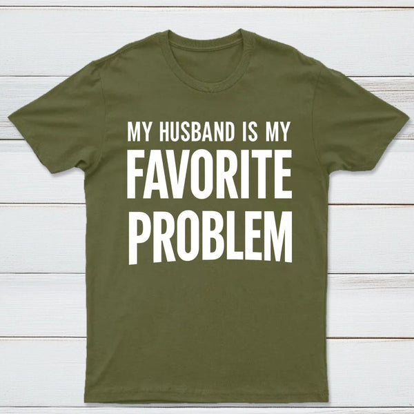 Funny My Husband Is My Favorite Problem T-Shirt