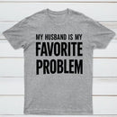 Funny My Husband Is My Favorite Problem T-Shirt