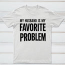 Funny My Husband Is My Favorite Problem T-Shirt