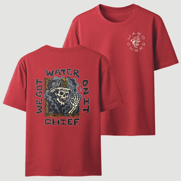 We Got Water On It Chief Firefighter T-Shirt