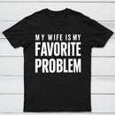 Funny My Wife Is My Favorite Problem T-Shirt